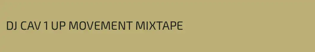 DJ CAV 1 UP MOVEMENT MIXTAPE